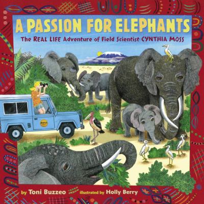 A passion for elephants : the real life adventure of field scientist Cynthia Moss cover image