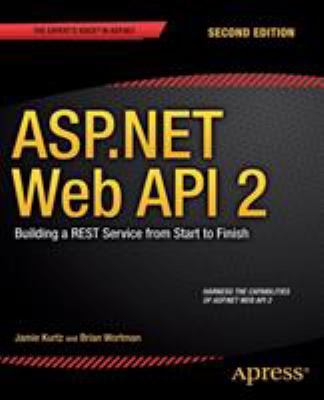 Asp.net web api 2 : building a rest service from start to finish cover image