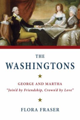 The Washingtons : George and Martha, "join'd by friendship, crown'd by love" cover image