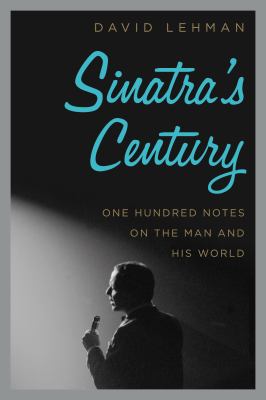 Sinatra's century : one hundred notes on the man and his world cover image