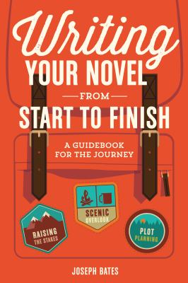 Writing your novel from start to finish : a guidebook for the journey cover image