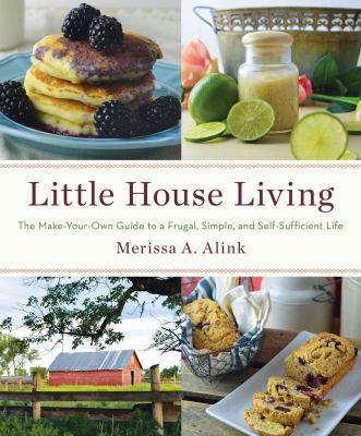 Little house living : the make-your-own guide to a frugal, simple, and self-sufficient life cover image