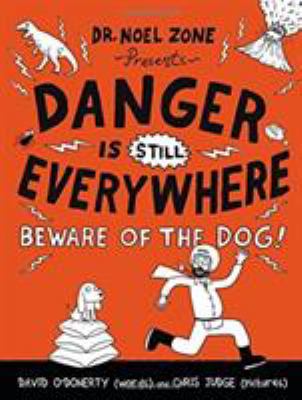Danger is still everywhere : beware of the dog! : a new handbook for avoiding even bigger danger by Dr. Noel Zone "the greatest dangerologist in the world, ever" cover image