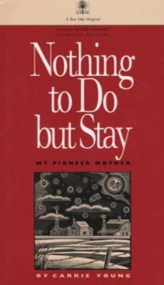 Nothing to do but stay : my pioneer mother cover image