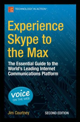 Experience Skype to the max : the essential guide to the world's leading internet communications platform cover image