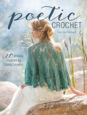 Poetic crochet : 20 shawls inspired by classic poems cover image