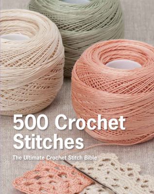 500 crochet stitches : the ultimate crochet stitch bible cover image
