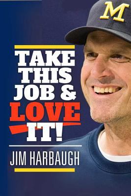 Take this job and love it! : Jim Harbaugh cover image