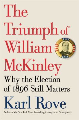 The triumph of William McKinley : why the election of 1896 still matters cover image
