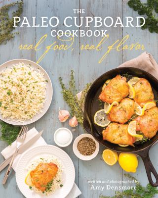 The paleo cupboard cookbook : real food, real flavor cover image