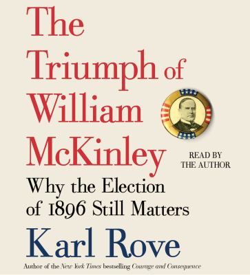 The triumph of William McKinley why the election of 1896 still matters cover image