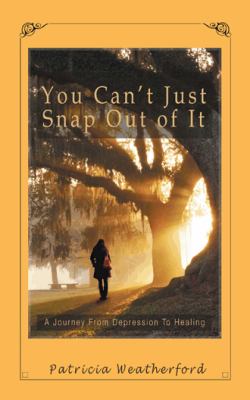 You can't just snap out of it : a journey from depression to healing cover image