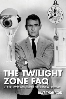The Twilight zone FAQ : all that's left to know about the fifth dimension and beyond cover image