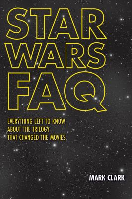Star Wars FAQ : everything left to know about the trilogy that changed the movies cover image