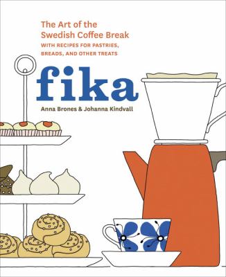 Fika : the art of the Swedish coffee break, with recipes for pastries, breads, and other treats cover image