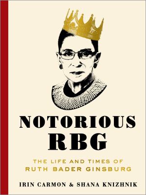 Notorious RBG : the life and times of Ruth Bader Ginsburg cover image