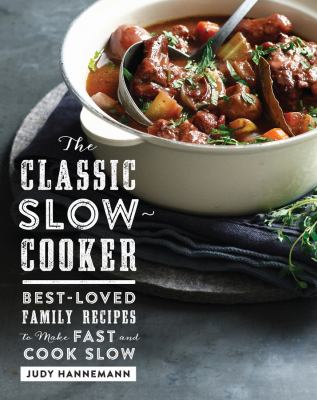 The classic slow cooker : best-loved family recipes to make fast and cook slow cover image