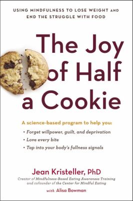 The joy of half a cookie : using mindfulness to lose weight and end the struggle with food cover image