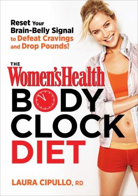The Women's health body clock diet : the 6-week plan to reboot your metabolism and lose weight naturally cover image