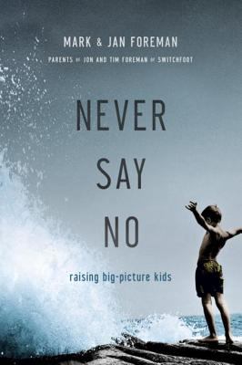 Never say no raising big-picture kids cover image