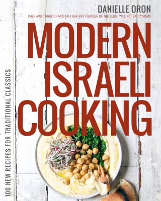 Modern Israeli cooking : 100 new recipes for traditional classics cover image