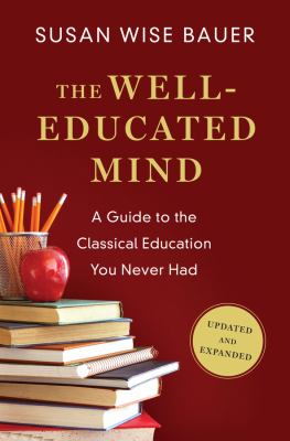 The well-educated mind : a guide to the classical education you never had : updated and expanded cover image