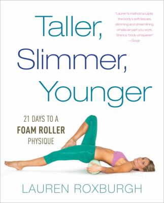 Taller, slimmer, younger : 21 days to a foam roller physique cover image