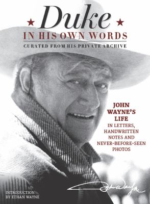 Duke in his own words : John Wayne's life in letters, handwritten notes and never-before-seen photos curated from his private archive cover image