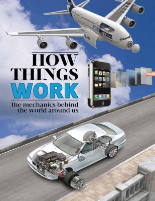 How things work : the mechanics behind the world around us cover image
