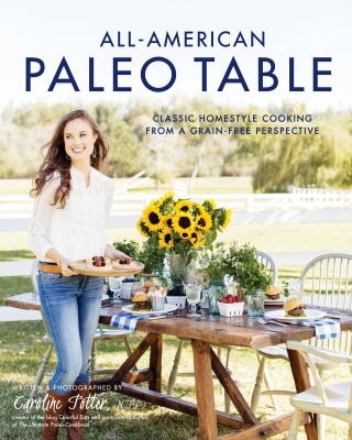 All-American paleo table : classic homestyle cooking from a grain-free perspective cover image