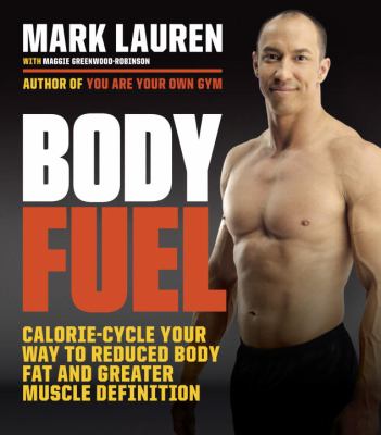 Body fuel : calorie-cycle your way to reduced body fat and greater muscle definition cover image