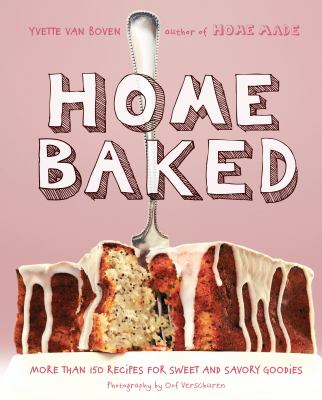 Home baked : more than 150 recipes for sweet and savory goodies cover image