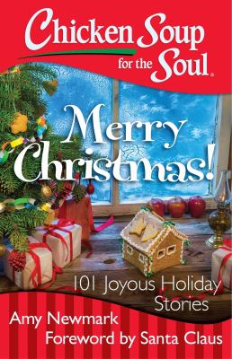 Chicken soup for the soul: Merry Christmas! : 101 joyous holiday stories cover image