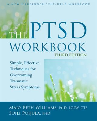 The PTSD workbook : simple, effective techniques for overcoming traumatic stress symptoms cover image