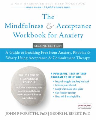 The mindfulness & acceptance workbook for anxiety : a guide to breaking free from anxiety, phobias & worry using acceptance & commitment therapy cover image