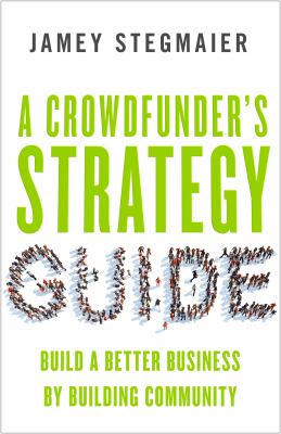 A crowdfunder's strategy guide build a better business by building community cover image
