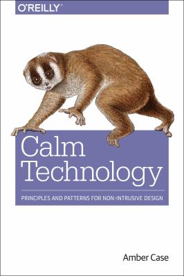 Calm technology : principles and patterns for non-intrusive design cover image