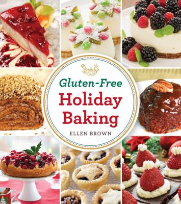 Gluten-free holiday baking : more than 150 cakes, pies, and pastries made with flavor, not flour cover image