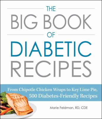 The big book of diabetic recipes : from chipotle chicken wraps to key lime pie, 500 diabetes-friendly recipes cover image