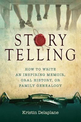 Storytelling : how to write an inspiring memoir, oral history, or family genealogy cover image