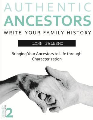 Authentic ancestors : bringing your ancestors to life through characterization cover image