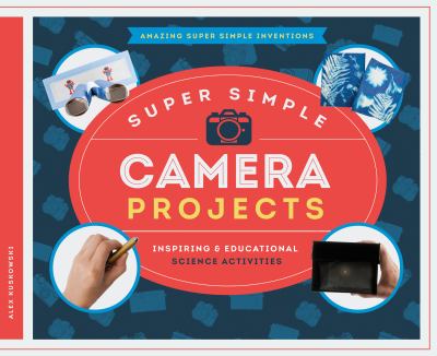 Super simple camera projects : inspiring & educational science activities cover image