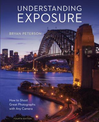 Understanding exposure : how to shoot great photographs with any camera cover image