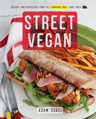 Street vegan : recipes and dispatches from the Cinnamon Snail food truck cover image