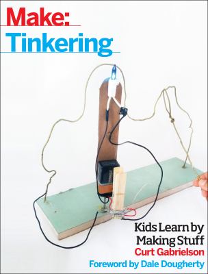 Tinkering : kids learn by making stuff cover image
