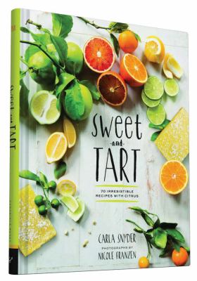 Sweet and tart : 70 irresistible recipes with citrus cover image