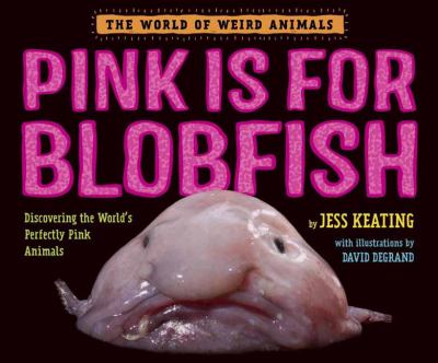 Pink is for blobfish : discovering the world's perfectly pink animals cover image