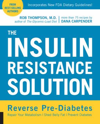 The insulin resistance solution : reverse pre-diabetes, repair your metabolism, shed belly fat, and prevent diabetes - with more than 75 recipes cover image