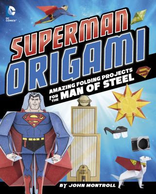 Superman origami : amazing folding projects featuring the man of steel cover image