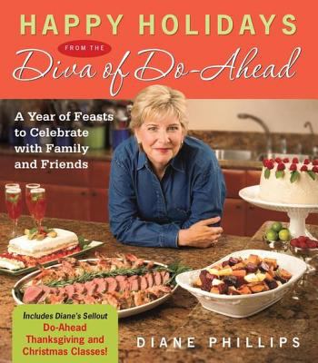 Happy holidays from the diva of do-ahead a year of feasts to celebrate with family and friends cover image